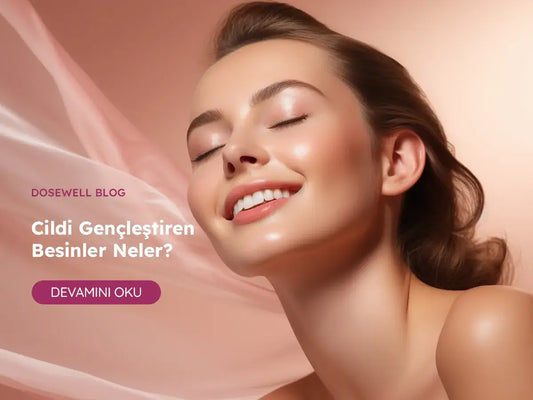 Cildi Gençleştiren Besinler Nelerdir? - Dosewell